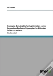 Konzepte Demokratischer Legitimation - Unter Besonderer Beracksichtigung Der Funktionalen Selbstverwaltung