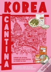 Korea Cantina : Carnet De Voyage Culinaire Pour Goûter La Corée Du Sud