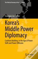 Koreaâ€™S Middle Power Diplomacy