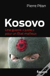 Kosovo ; Une Guerre « Juste » Pour Un État Mafieux