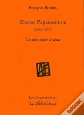 Kostas Papaïoannou (1925-1981) Les Idées Contre Le Néant