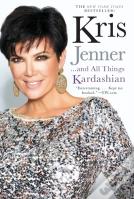 Kris Jenner . . . And All Things Kardashian