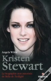Kristen Stewart - La Biographie Non Autorisee De Bella De Twilight