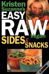 Kristen Suzanne'S Easy Raw Vegan Sides & Snacks