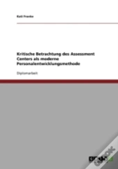 Kritische Betrachtung Des Assessment Centers Als Moderne Personalentwicklungsmethode