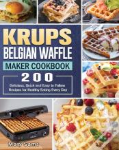 Krups Belgian Waffle Maker Cookbook