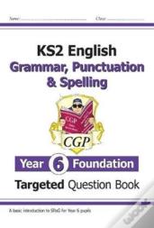 Ks2 English Year 6 Foundation Grammar, Punctuation & Spelling Targeted Question Book With Answers