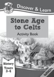 Ks2 History Discover & Learn: Stone Age To Celts Activity Book (Years 3 & 4)