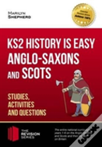 Ks2 History Is Easy: Anglo-Saxons And Scots (Studies, Activities & Questions) Achieve 100%