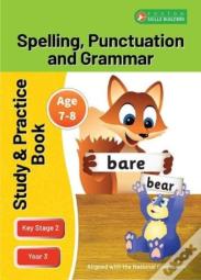 Ks2 Spelling, Grammar & Punctuation Study And Practice Book For Ages 7-8 (Year 3) Perfect For Learning At Home Or Use In The Classroom