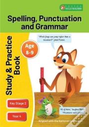 Ks2 Spelling, Grammar & Punctuation Study And Practice Book For Ages 8-9 (Year 4) Perfect For Learning At Home Or Use In The Classroom
