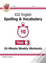 Ks2 Year 3 English 10-Minute Weekly Workouts: Spelling & Vocabulary