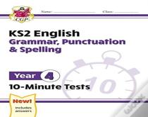 Ks2 Year 4 English 10-Minute Tests: Grammar, Punctuation & Spelling