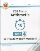 Ks2 Year 4 Maths 10-Minute Weekly Workouts: Arithmetic