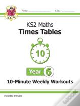 Ks2 Year 6 Maths Times Tables 10-Minute Weekly Workouts