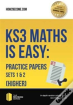 Ks3 Maths Is Easy: Practice Papers Sets 1& 2 (Higher). Complete Guidance For The New Ks3 Curriculum