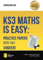 Ks3 Maths Is Easy: Practice Papers Sets 1& 2 (Higher). Complete Guidance For The New Ks3 Curriculum - Preview