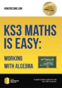Ks3 Maths Is Easy: Working With Algebra. Complete Guidance For The New Ks3 Curriculum - Preview