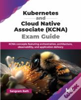 Kubernetes And Cloud Native Associate (Kcna) Exam Guide