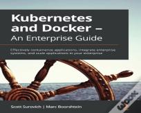 Kubernetes And Docker - An Enterprise Guide