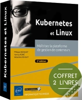 Kubernetes Et Linux : Maîtrisez La Plateforme De Gestion De Conteneurs (2e Édition)
