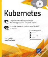 Kubernetes - La Plateforme De Déploiement De Vos Applications Conteneurisées : Livre Avec Complément Vidéo : Le Minikube Et Les Commandes Kubectl