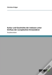 Kultur Und Geschichte Der Irokesen Unter Einfluss Der Europaã‚Â¤Ischen Einwanderer