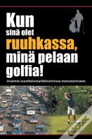 Kun Sina Olet Ruuhkassa, Mina Pelaan Golfia! (While You'Re In A Traffic Jam, I'M Playing Golf!)
