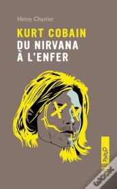 Kurt Cobain, Du Nirvana A L'Enfer