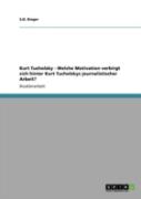 Kurt Tucholsky - Welche Motivation Verbirgt Sich Hinter Kurt Tucholskys Journalistischer Arbeit?