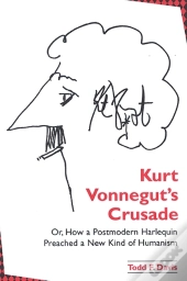 Kurt Vonnegut'S Crusade; Or, How A Postmodern Harlequin Preached A New Kind Of Humanism