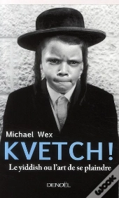 Kvetch (Le Yiddish Ou L'Art De Se Plaindre)