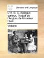 L' A, B, C, Dialogue Curieux. Traduit De L'Anglais De Monsieur Huet. - Preview