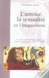 L' Amour,La Sexualité Et L'Inquisition : Les Expressions De L'Amour Dans Les Regi