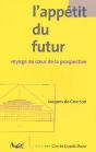 L' Appétit Du Futur : Voyage Au Coeur De La Prospective - Preview