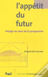 L' Appétit Du Futur : Voyage Au Coeur De La Prospective