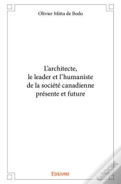 L Architecte, Le Leader Et L Humaniste De La Societe Canadienne Presente Et Future