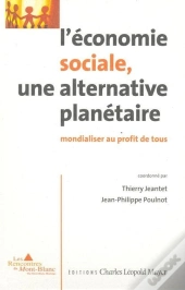 L' Économie Sociale, Une Alternative Planétaire : Mondialiser Au Profit De Tous