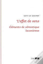 L Effet De Sens. Elements De Semiotique Lacanienne