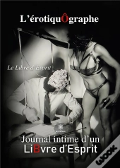 L Erotiquographe - Journal Intime D Un Libvre D E