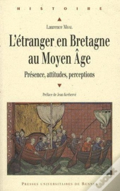 L' Etranger En Bretagne Au Moyen Âge : Présence, Attitudes, Perceptions