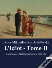 L Idiot Tome Ii - Un Roman De Fedor Mikhailovitc