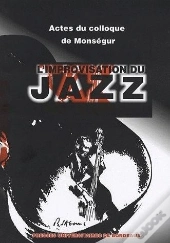 L' Improvisation Du Jazz : 2e Colloque De Monségur, 23 Juil. 2004
