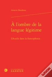 L Ombre Langue Legitime - L Acadie Dans Francophonie