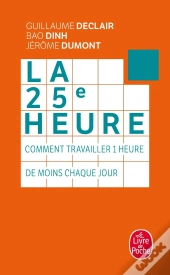 La 25e Heure ; Comment Travailler 1 Heure De Moins Chaque Jour