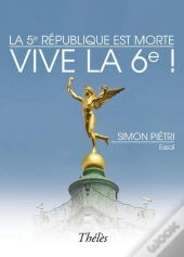 La 5e République Est Morte ; Vive La 6e !