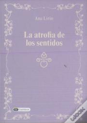 La Atrofia De Los Sentidos : Cómo La Forma Vida Actual Contamina Nuestros Sentidos