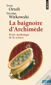 La Baignoire D'Archimède ; Petite Mythologie De La Science