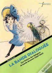 La Bande Dialoguée ; Une Histoire Des Dialogues De Bande Dessinée ; 1830-1960