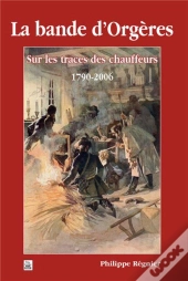 La Bande D'Orgeres -  Sur Les Traces Des Chauffeurs 1790-2006
